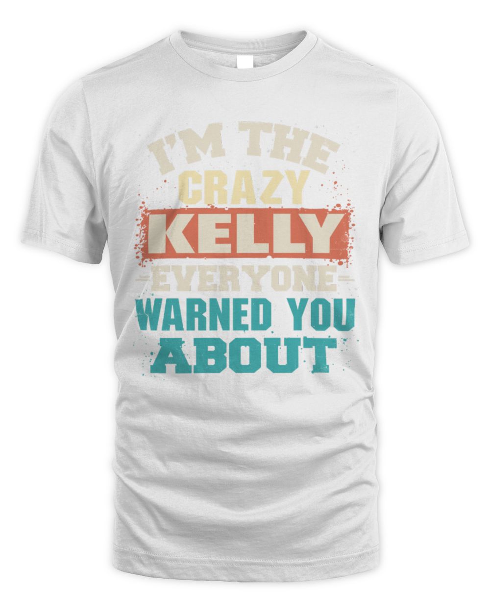 I'm the Crazy One Everyone Warned You About Retro Graphic T-Shirt KELLY M1-70 / Unisex Standard T-Shirt / white