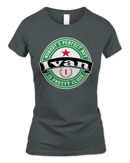 Nobody's Perfect But Your Name Is Pretty Close Heineken Beer T-Shirt IVAN M1-S85 / Women's Standard T-Shirt / charcoal