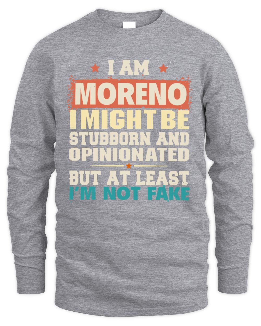 I Am Name I Might Be Stubborn and Opinionated Graphic T-Shirt MORENO M1-72 / Men's Long Sleeved T-Shirt / sport grey