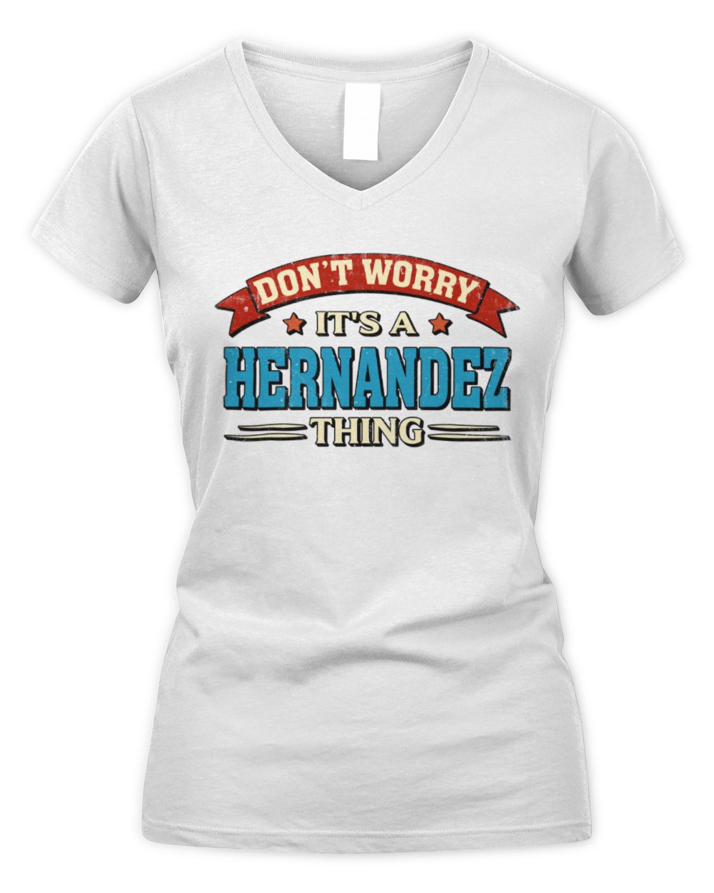 Don't Worry It's a Your Name Thing Funny Retro T-Shirt HERNANDEZ M1-57 / Women's V-Neck T-Shirt / white