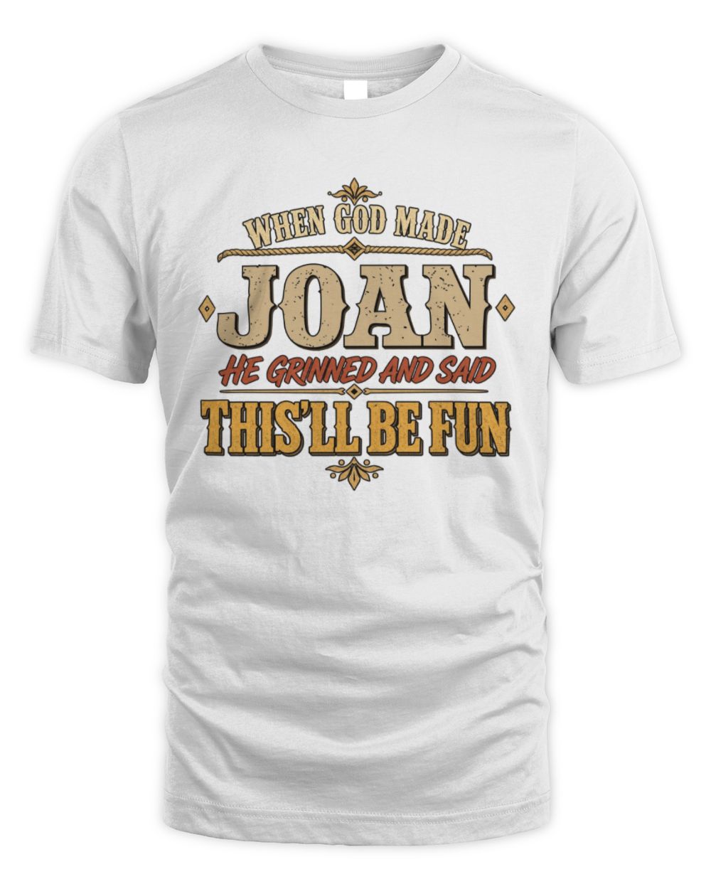 When God Made Your Name Funny Western T-Shirt JOAN M1-81 / Unisex Standard T-Shirt / white