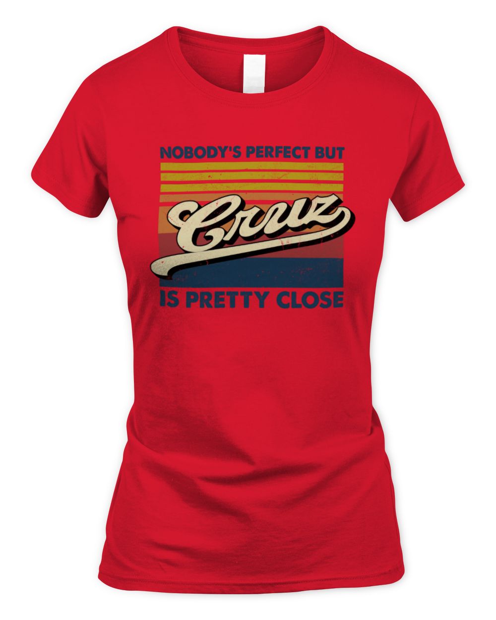Nobody's Perfect But Your Name Is Pretty Close Retro Shirt CRUZ M1-65 / Women's Standard T-Shirt / red