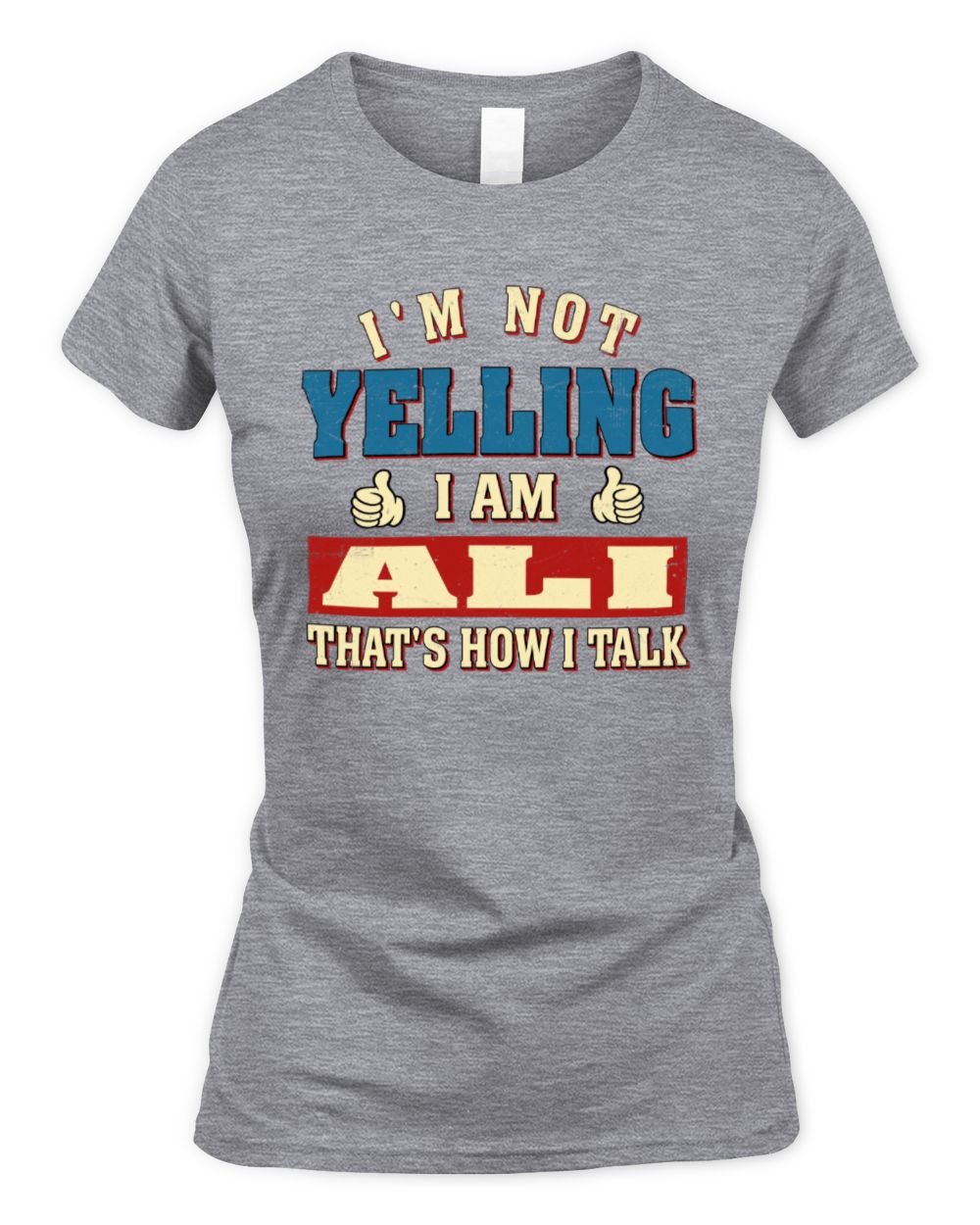 I'm Not Yelling I'm Name That's How I Talk Shirt ALI M1-67 / Women's Standard T-Shirt / sport grey