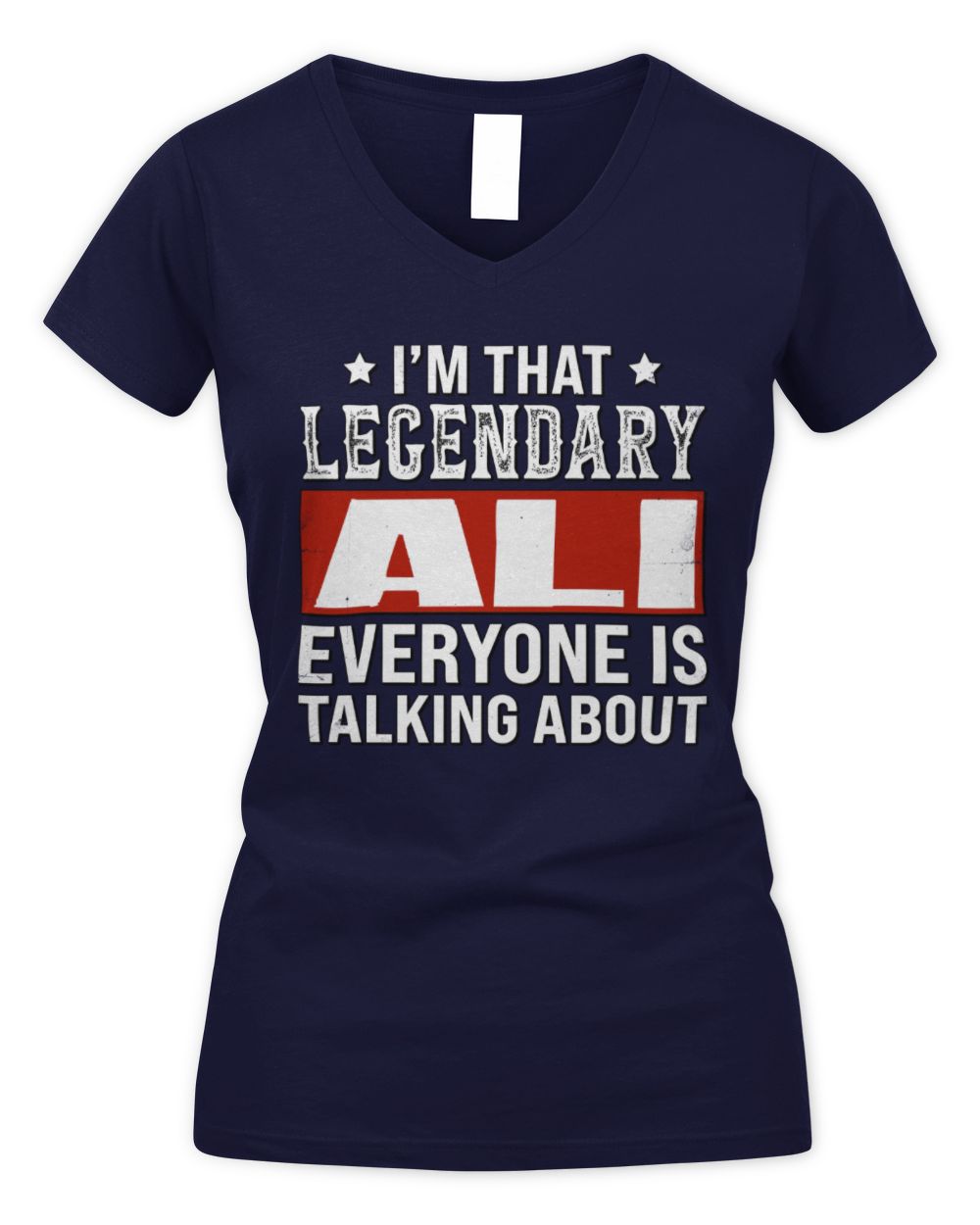 I'm That Legendary Name Everyone Is Talking About Funny Graphic T-Shirt ALI M1-73 / Women's V-Neck T-Shirt / navy