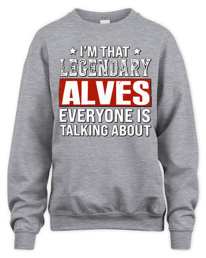 I'm That Legendary Name Everyone Is Talking About Funny Graphic T-Shirt ALVES M1-73 / Unisex Sweatshirt / sport grey