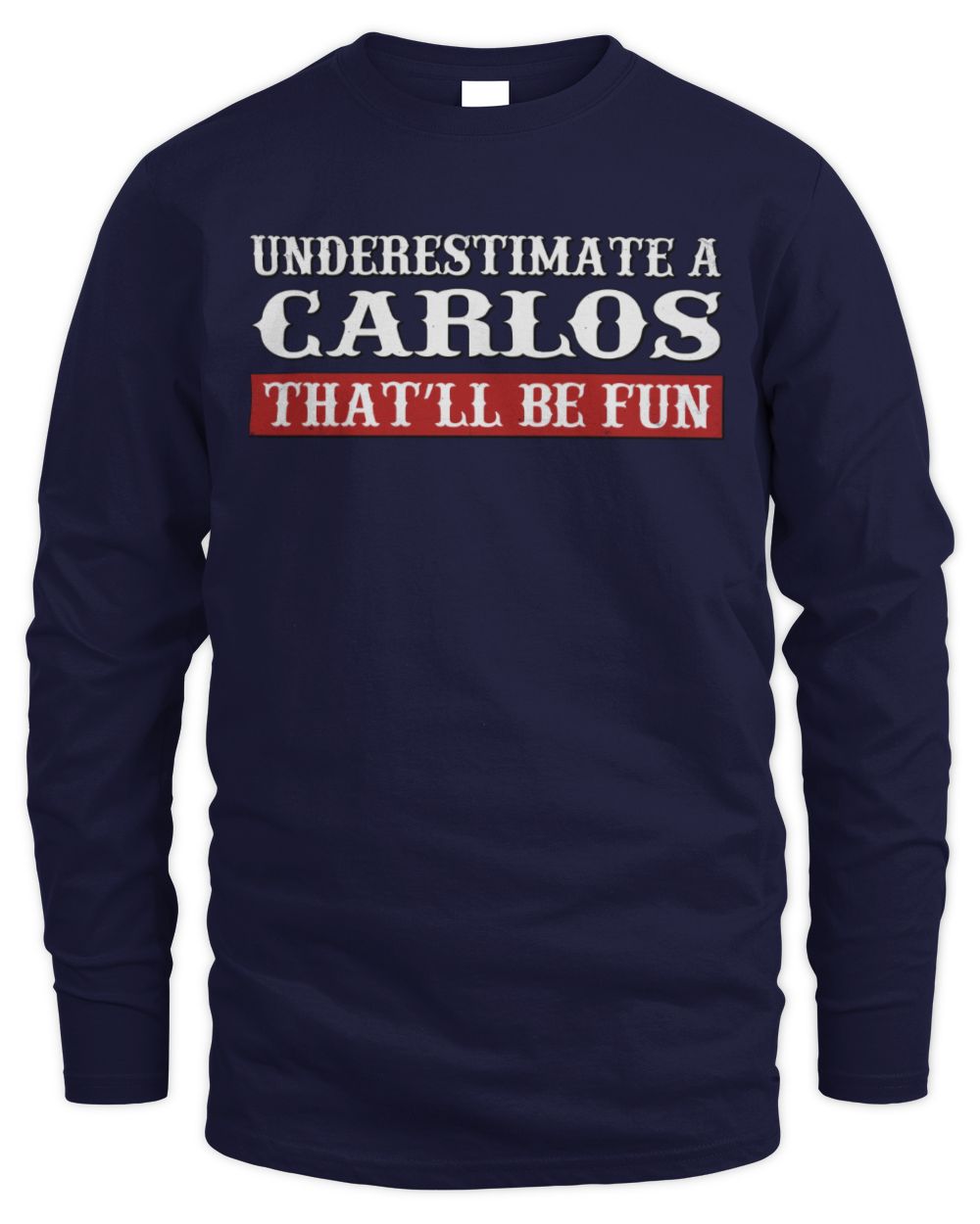 Underestimate Me That'll Be Fun Graphic T-Shirt CARLOS M1-69 / Men's Long Sleeved T-Shirt / navy