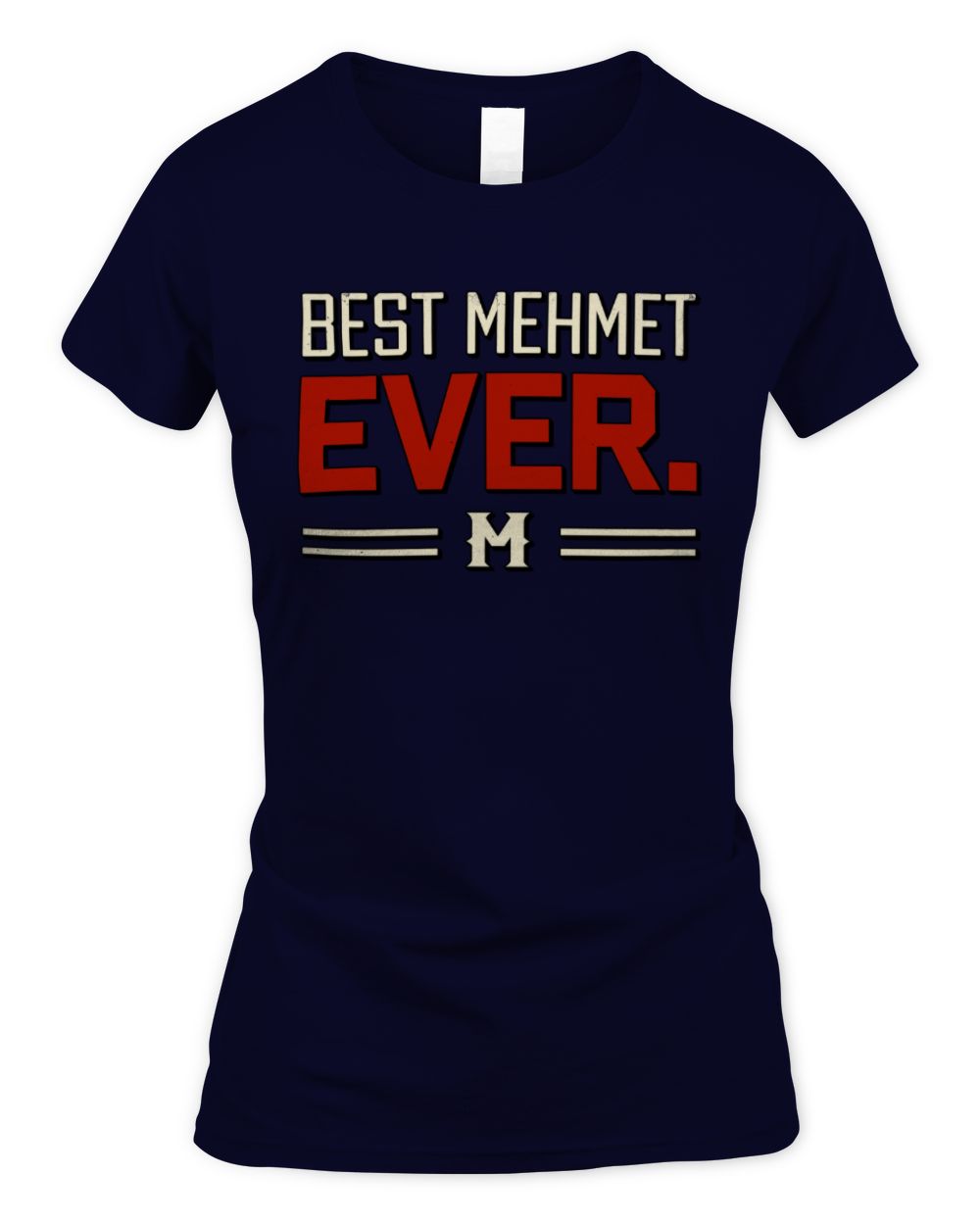 Best Your Name Ever Cool Shirt MEHMET M1-58 / Women's Standard T-Shirt / navy