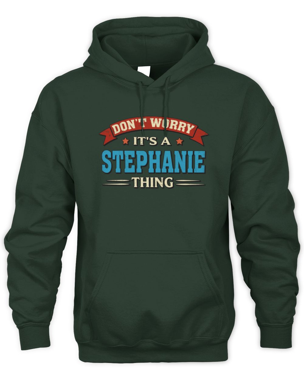 Don't Worry It's a Your Name Thing Funny Retro T-Shirt STEPHANIE M1-57 / Unisex Hoodie / forest green