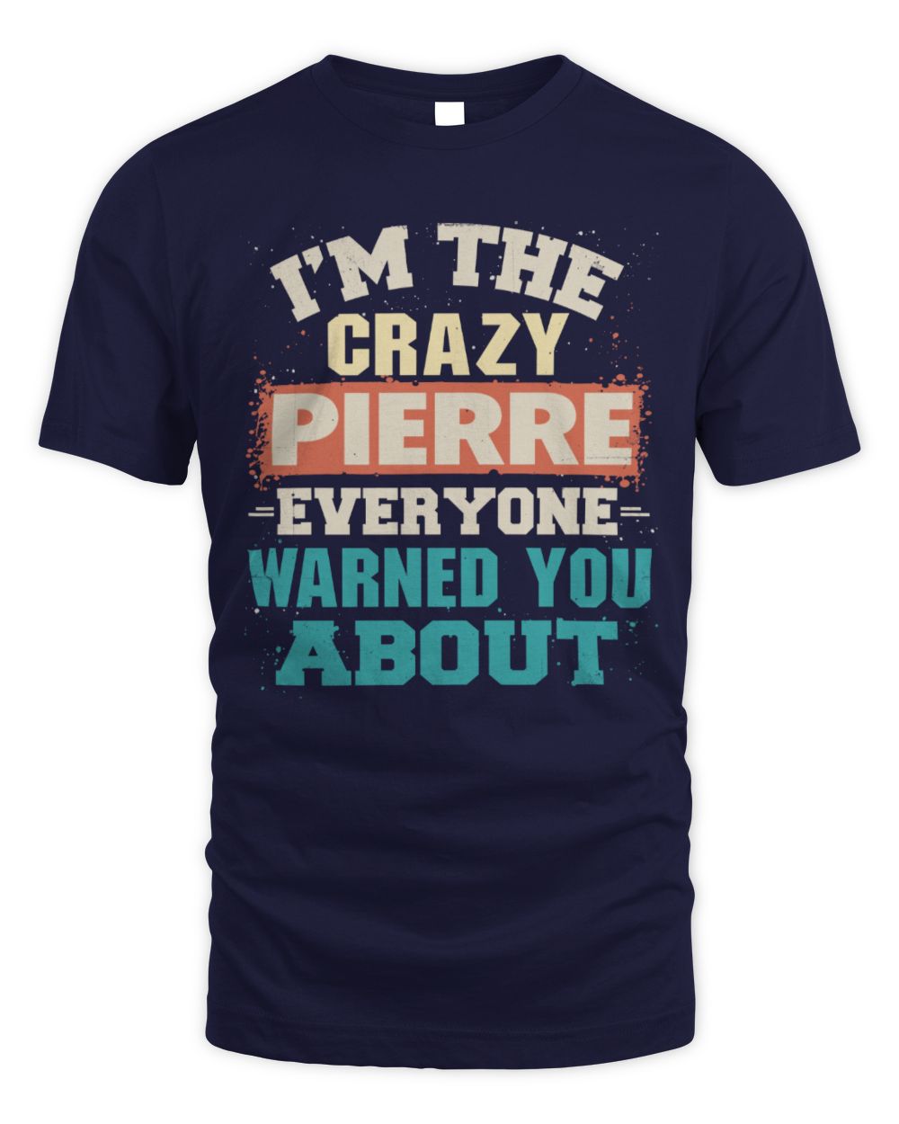 I'm the Crazy One Everyone Warned You About Retro Graphic T-Shirt PIERRE M1-70 / Unisex Standard T-Shirt / navy
