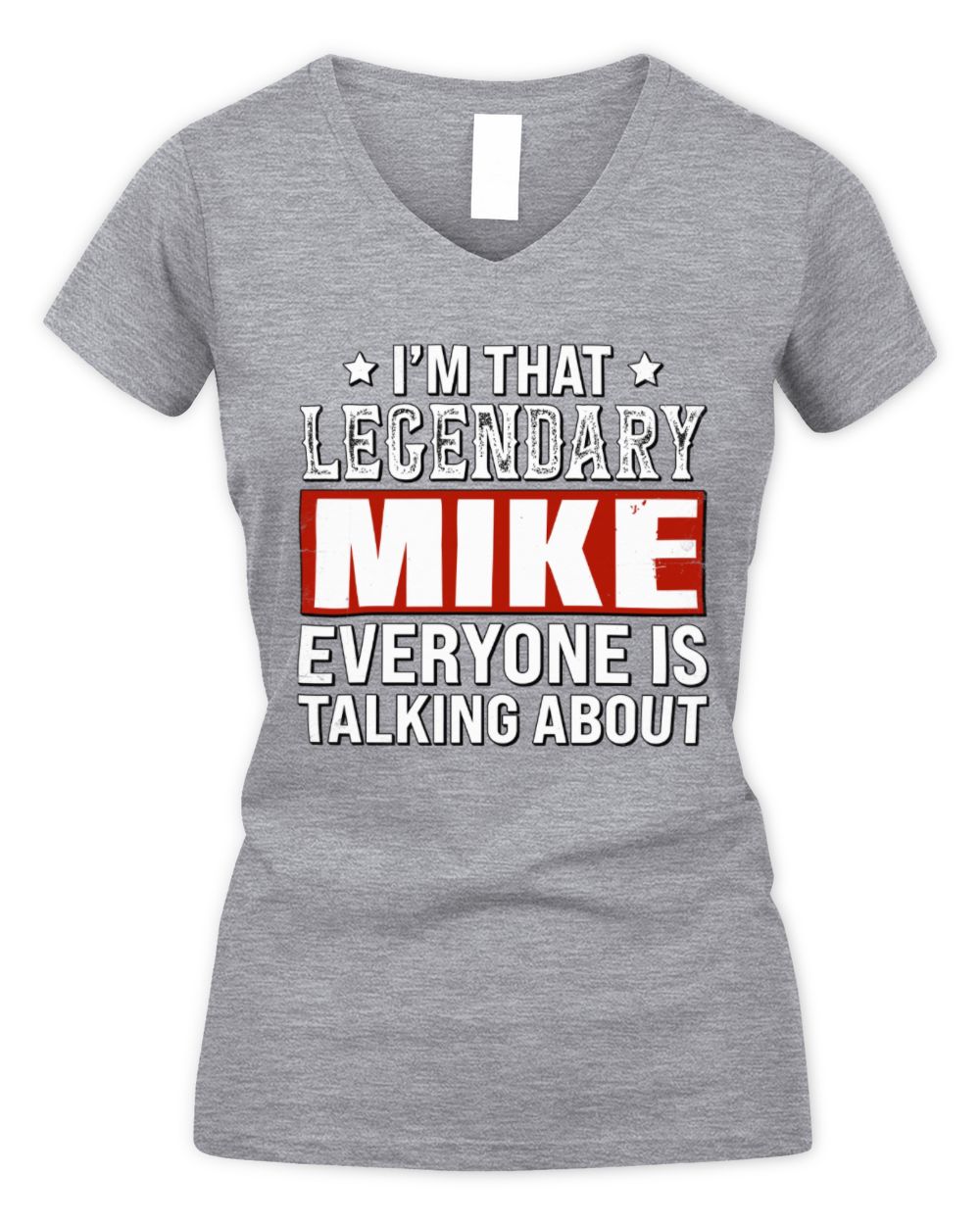 I'm That Legendary Name Everyone Is Talking About Funny Graphic T-Shirt MIKE M1-73 / Women's V-Neck T-Shirt / sport grey