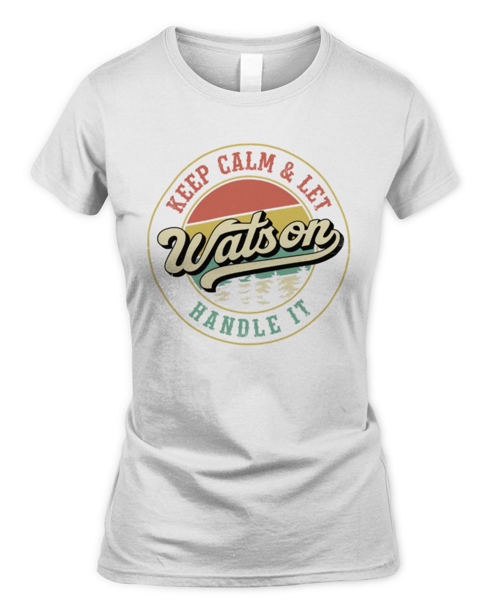 Keep Calm Let Your Name Handle It Retro T-Shirt WATSON M1-54 / Women's Standard T-Shirt / white
