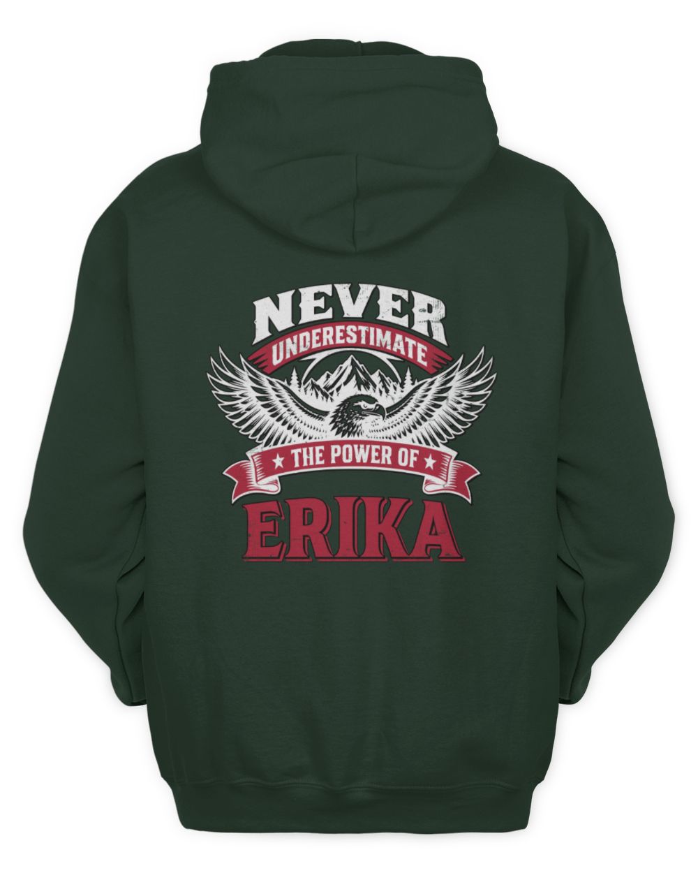 Never Underestimate Your Name Eagle Mountain Shirt ERIKA M1-61 / Unisex Hoodie / forest green