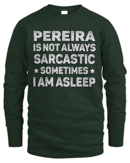 Your Name Is Not Always Sarcastic Funny T-Shirt PEREIRA M1-62 / Men's Long Sleeved T-Shirt / forest green