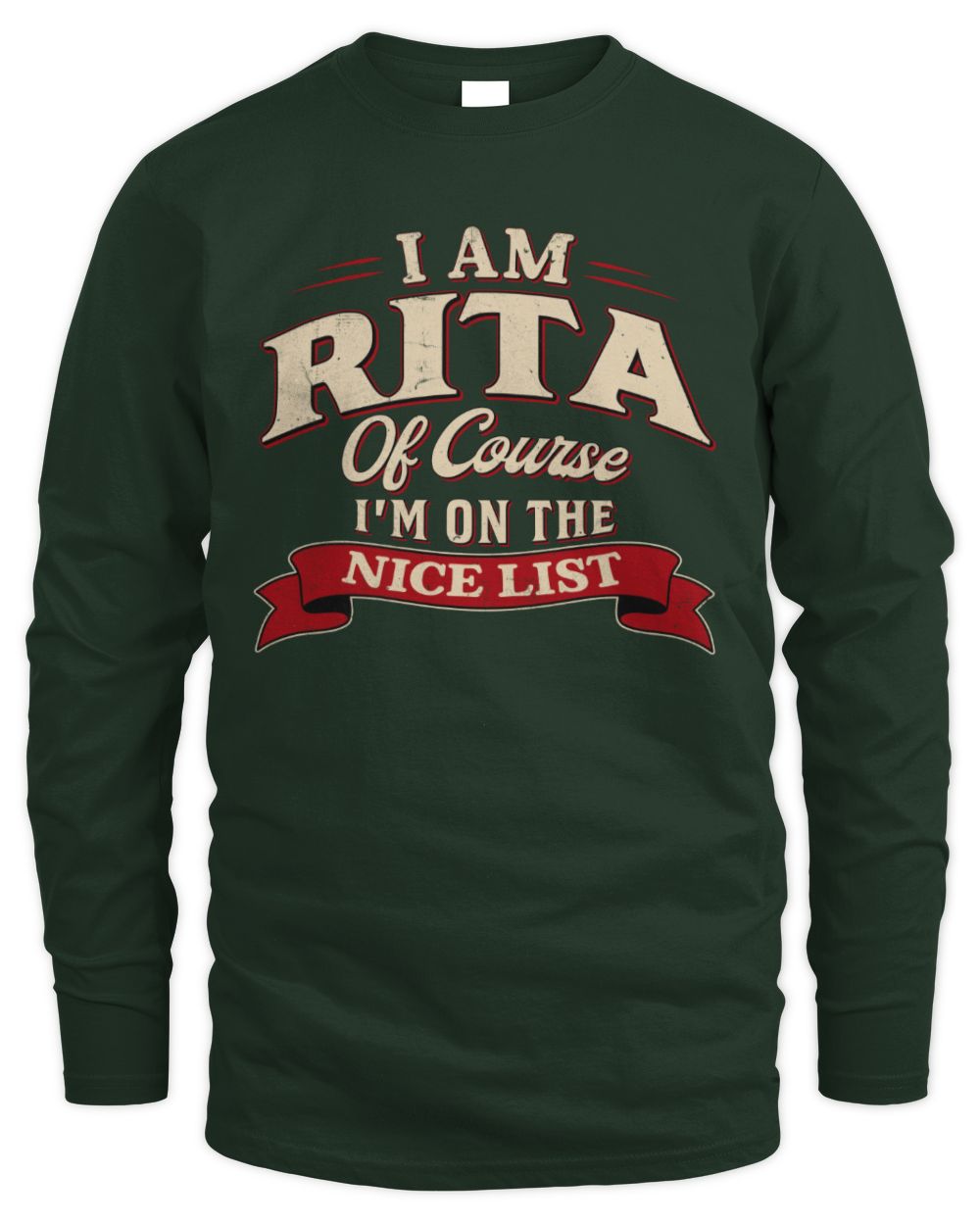 I'm Name Of Course I'm On The Nice List Funny Christmas Shirt RITA M1-68 / Men's Long Sleeved T-Shirt / forest green