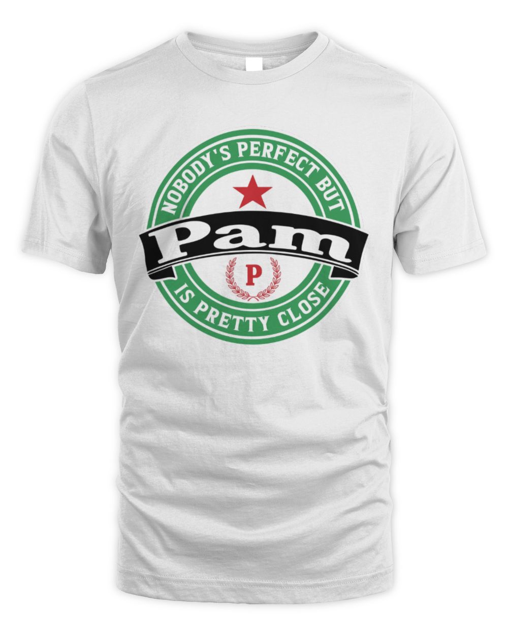 Nobody's Perfect But Your Name Is Pretty Close Heineken Beer T-Shirt PAM M1-S85 / Unisex Standard T-Shirt / white