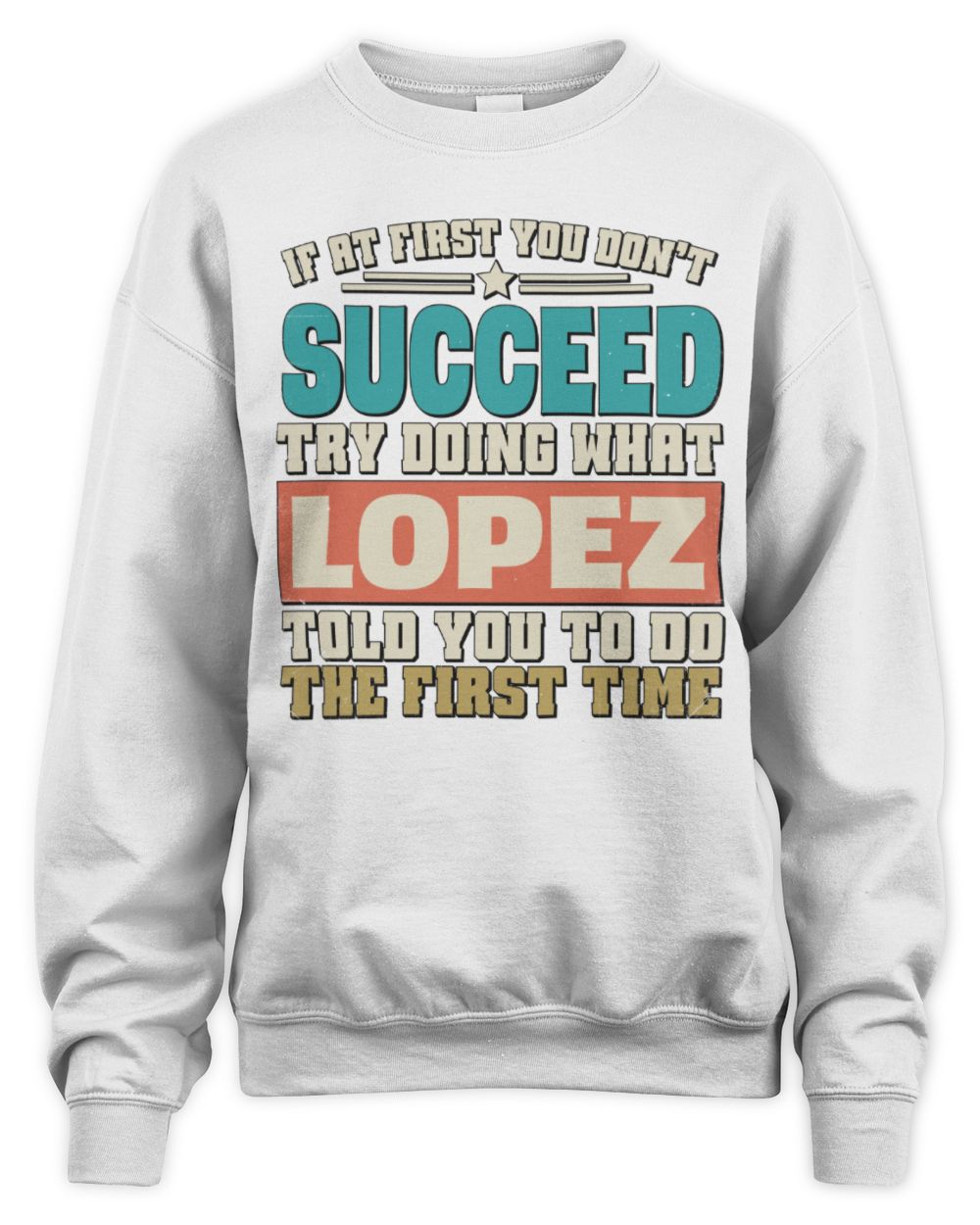 If at First You Don't Succeed Funny Vintage Shirt LOPEZ M1-53 / Unisex Sweatshirt / white