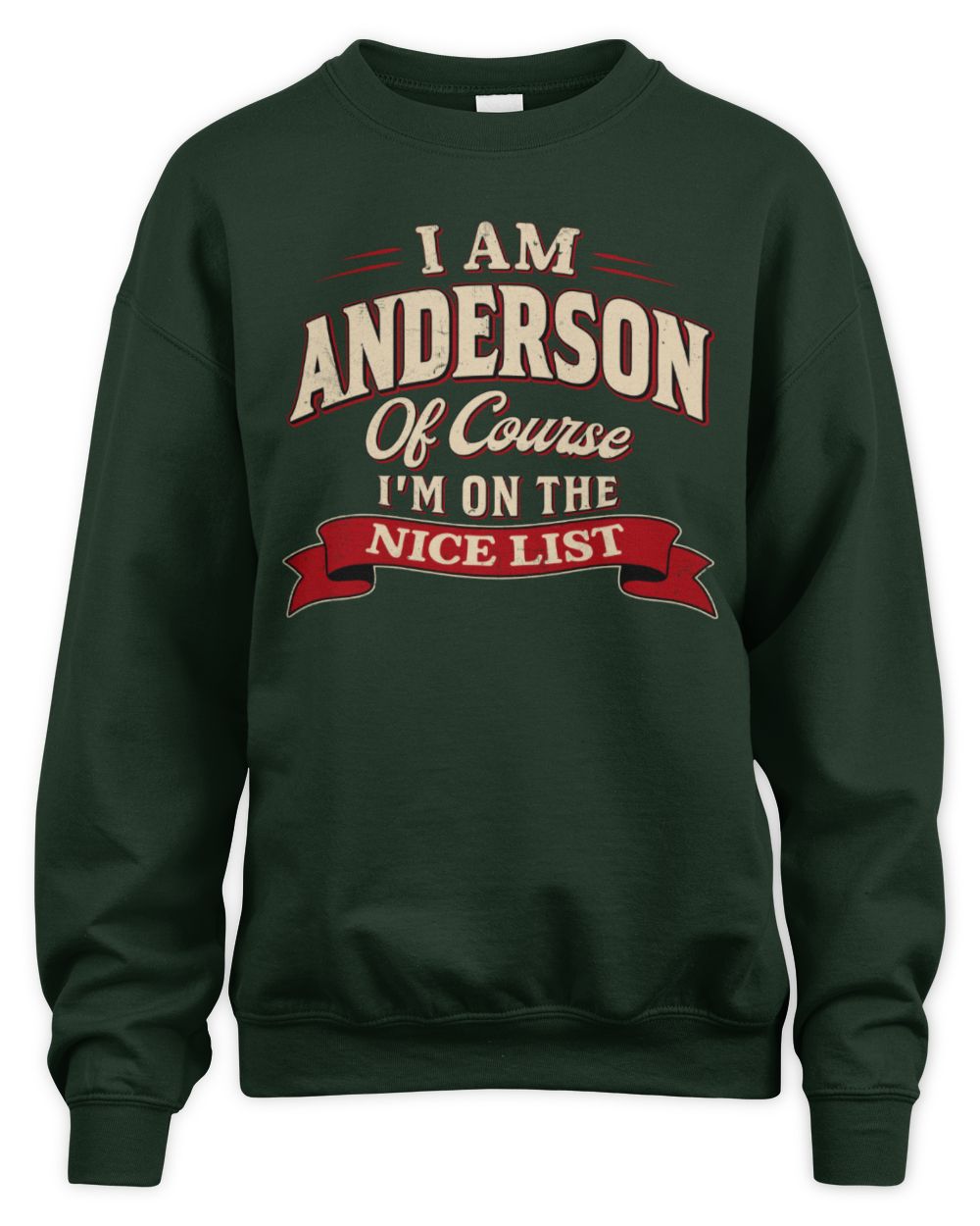 I'm Name Of Course I'm On The Nice List Funny Christmas Shirt ANDERSON M1-68 / Unisex Sweatshirt / forest green