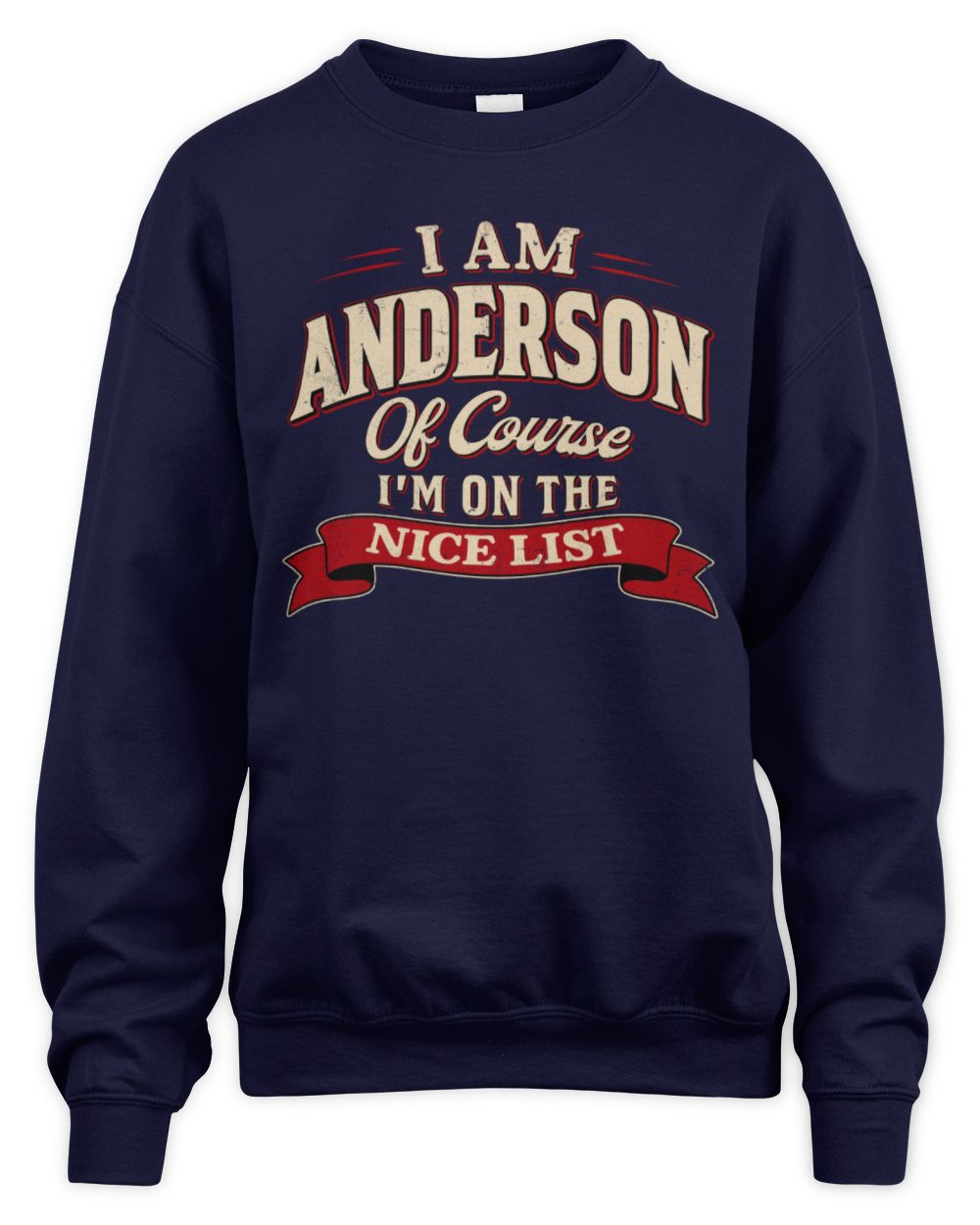 I'm Name Of Course I'm On The Nice List Funny Christmas Shirt ANDERSON M1-68 / Unisex Sweatshirt / navy