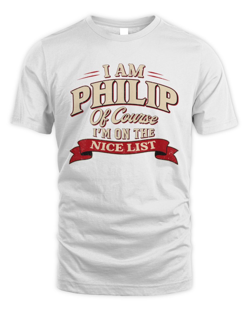 I'm Name Of Course I'm On The Nice List Funny Christmas Shirt PHILIP M1-68 / Unisex Standard T-Shirt / white