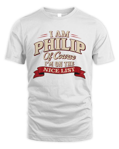 I'm Name Of Course I'm On The Nice List Funny Christmas Shirt PHILIP M1-68 / Unisex Standard T-Shirt / white