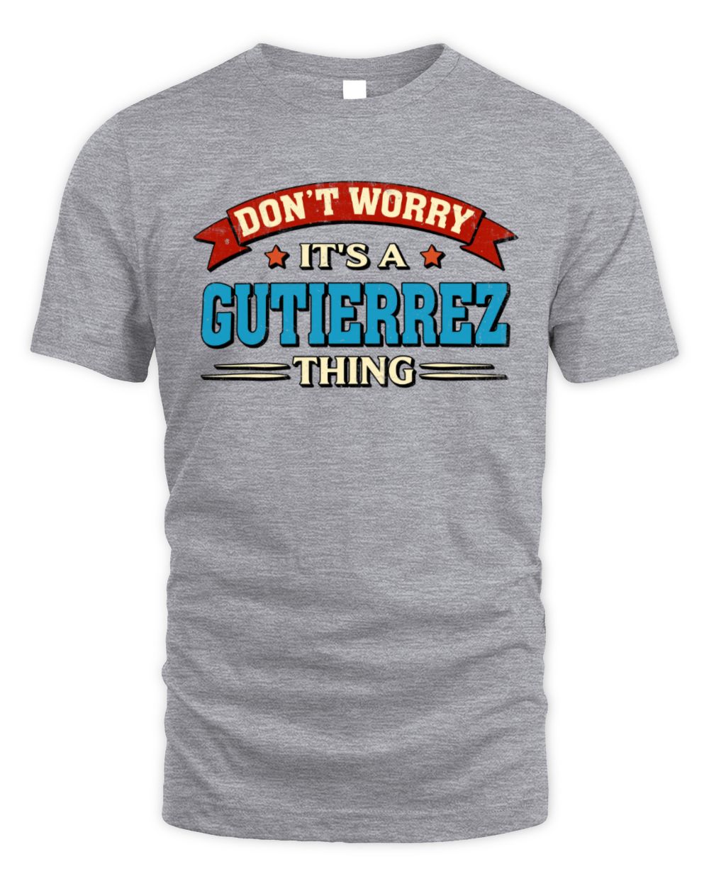 Don't Worry It's a Your Name Thing Funny Retro T-Shirt GUTIERREZ M1-57 / Unisex Standard T-Shirt / sport grey