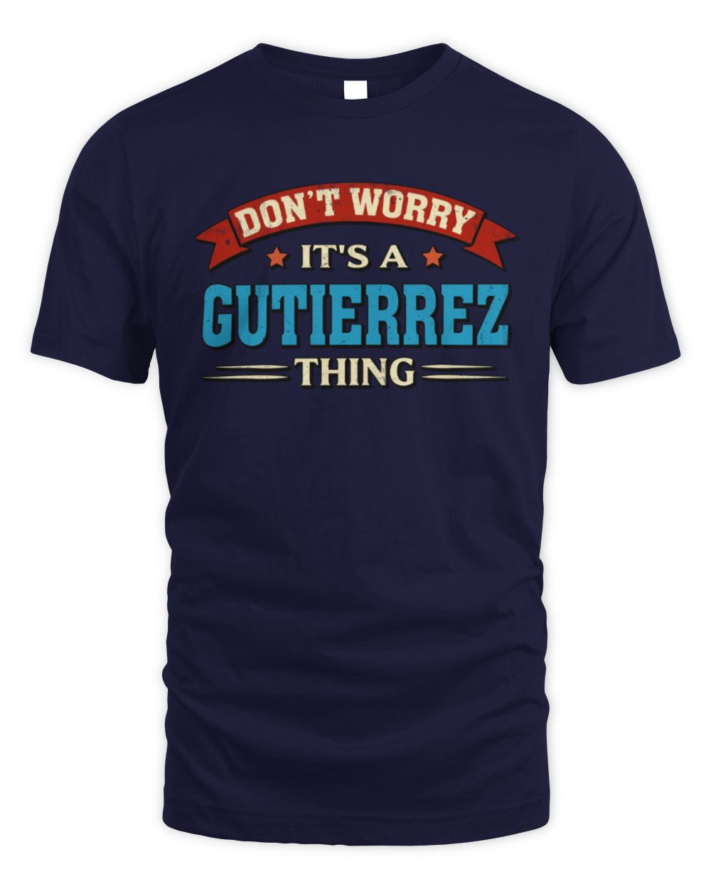 Don't Worry It's a Your Name Thing Funny Retro T-Shirt GUTIERREZ M1-57 / Unisex Standard T-Shirt / navy