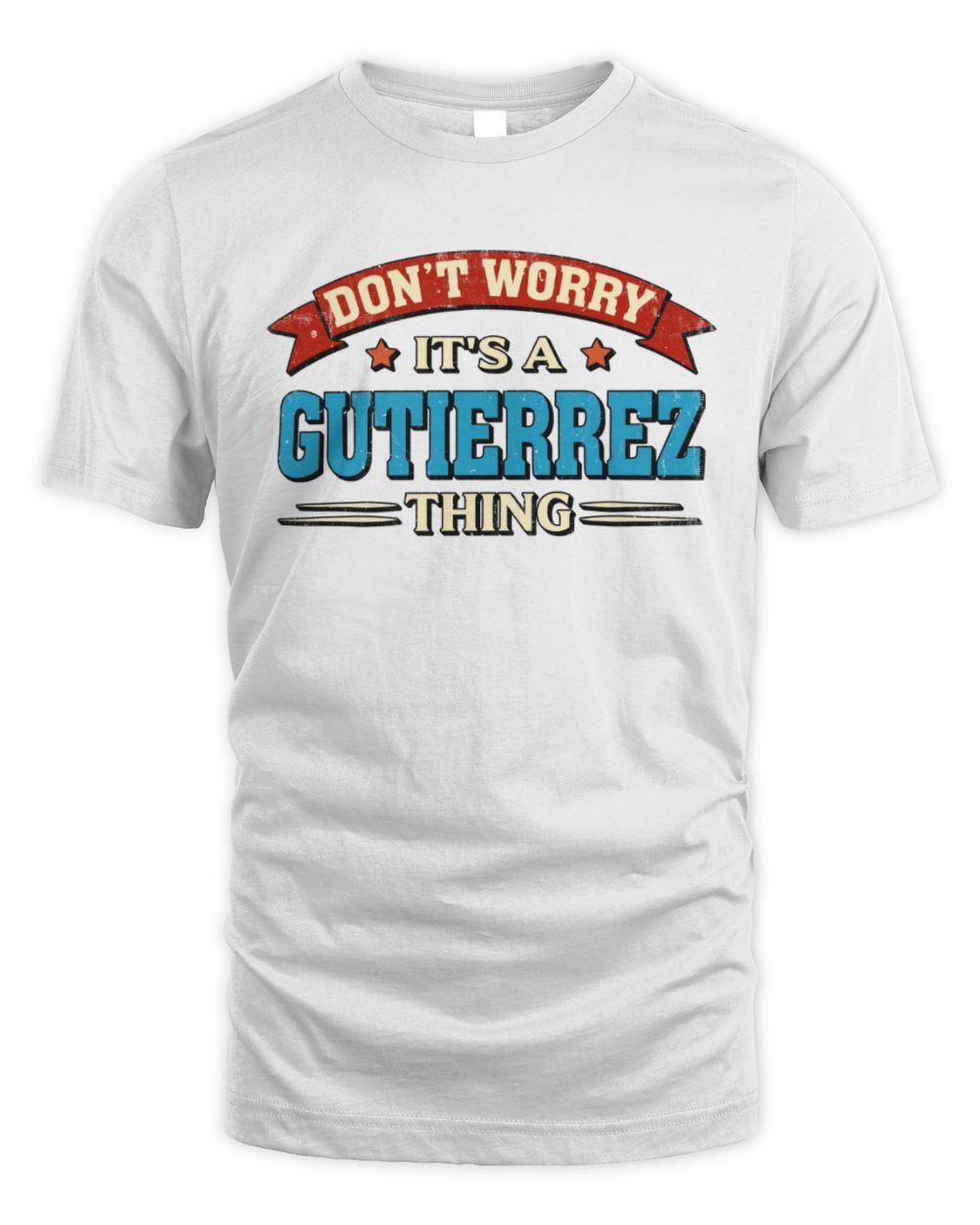 Don't Worry It's a Your Name Thing Funny Retro T-Shirt GUTIERREZ M1-57 / Unisex Standard T-Shirt / white