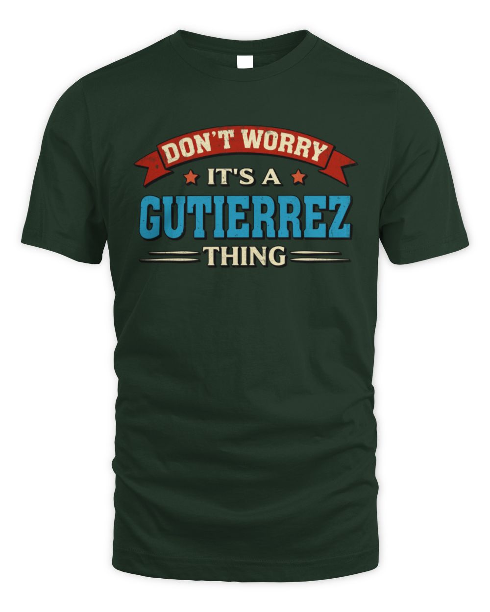Don't Worry It's a Your Name Thing Funny Retro T-Shirt GUTIERREZ M1-57 / Unisex Standard T-Shirt / forest green