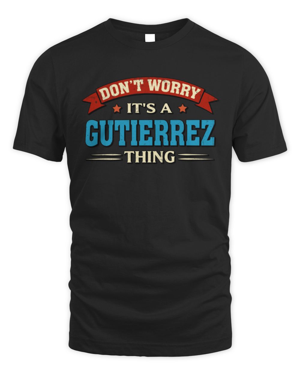 Don't Worry It's a Your Name Thing Funny Retro T-Shirt GUTIERREZ M1-57 / Unisex Standard T-Shirt / black