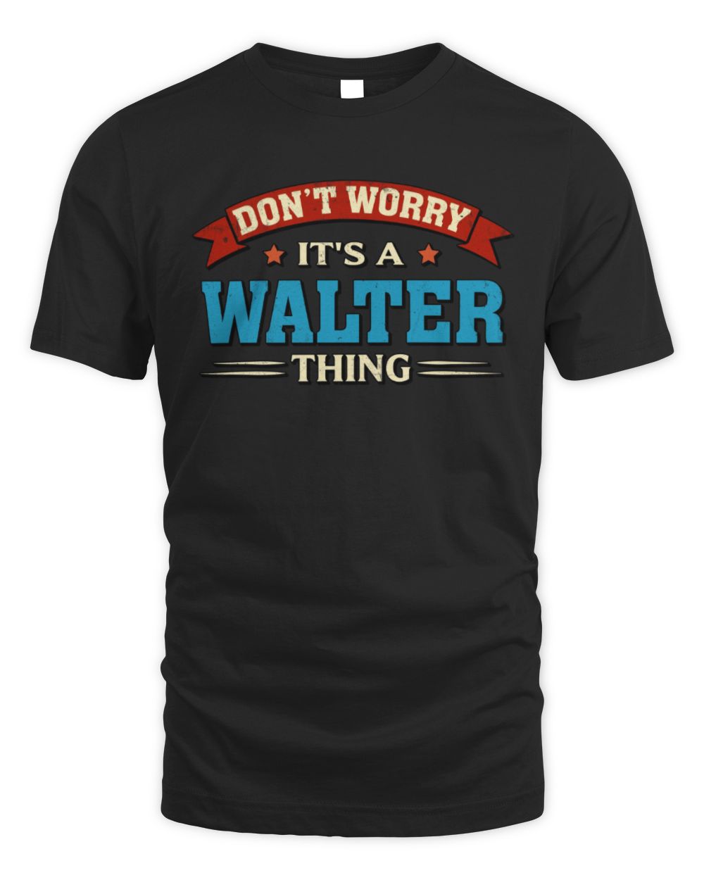 Don't Worry It's a Your Name Thing Funny Retro T-Shirt WALTER M1-57 / Unisex Standard T-Shirt / black