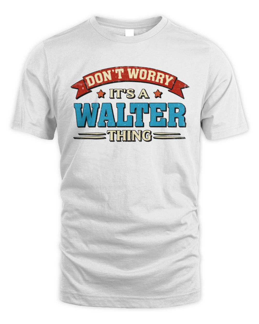 Don't Worry It's a Your Name Thing Funny Retro T-Shirt WALTER M1-57 / Unisex Standard T-Shirt / white