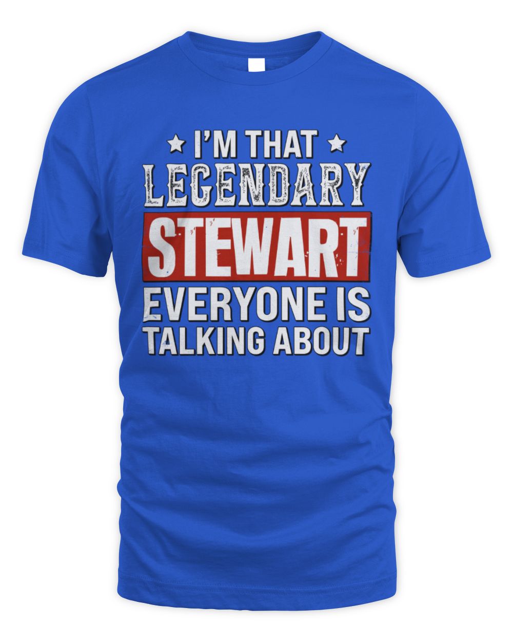 I'm That Legendary Name Everyone Is Talking About Funny Graphic T-Shirt STEWART M1-73 / Unisex Standard T-Shirt / royal