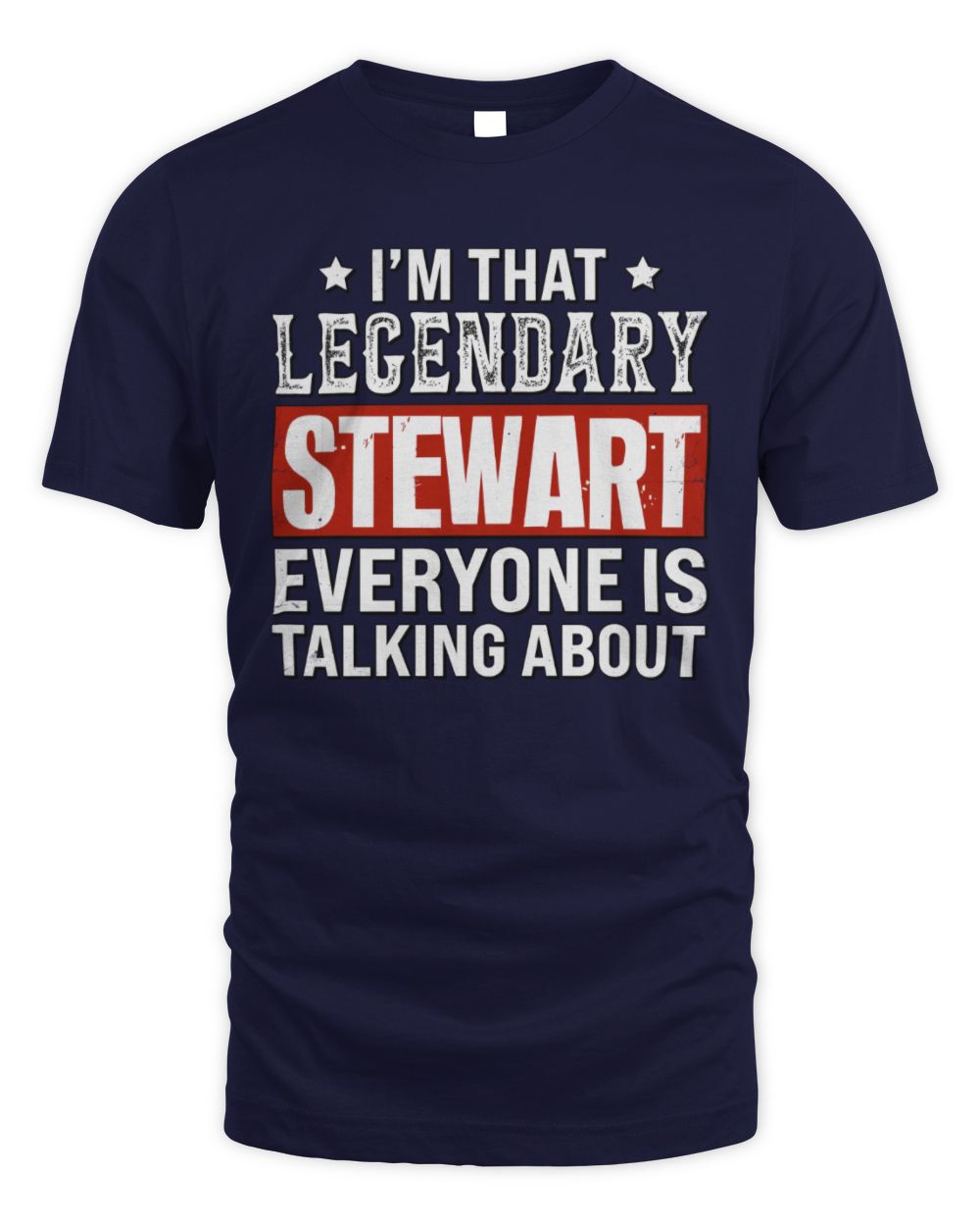 I'm That Legendary Name Everyone Is Talking About Funny Graphic T-Shirt STEWART M1-73 / Unisex Standard T-Shirt / navy