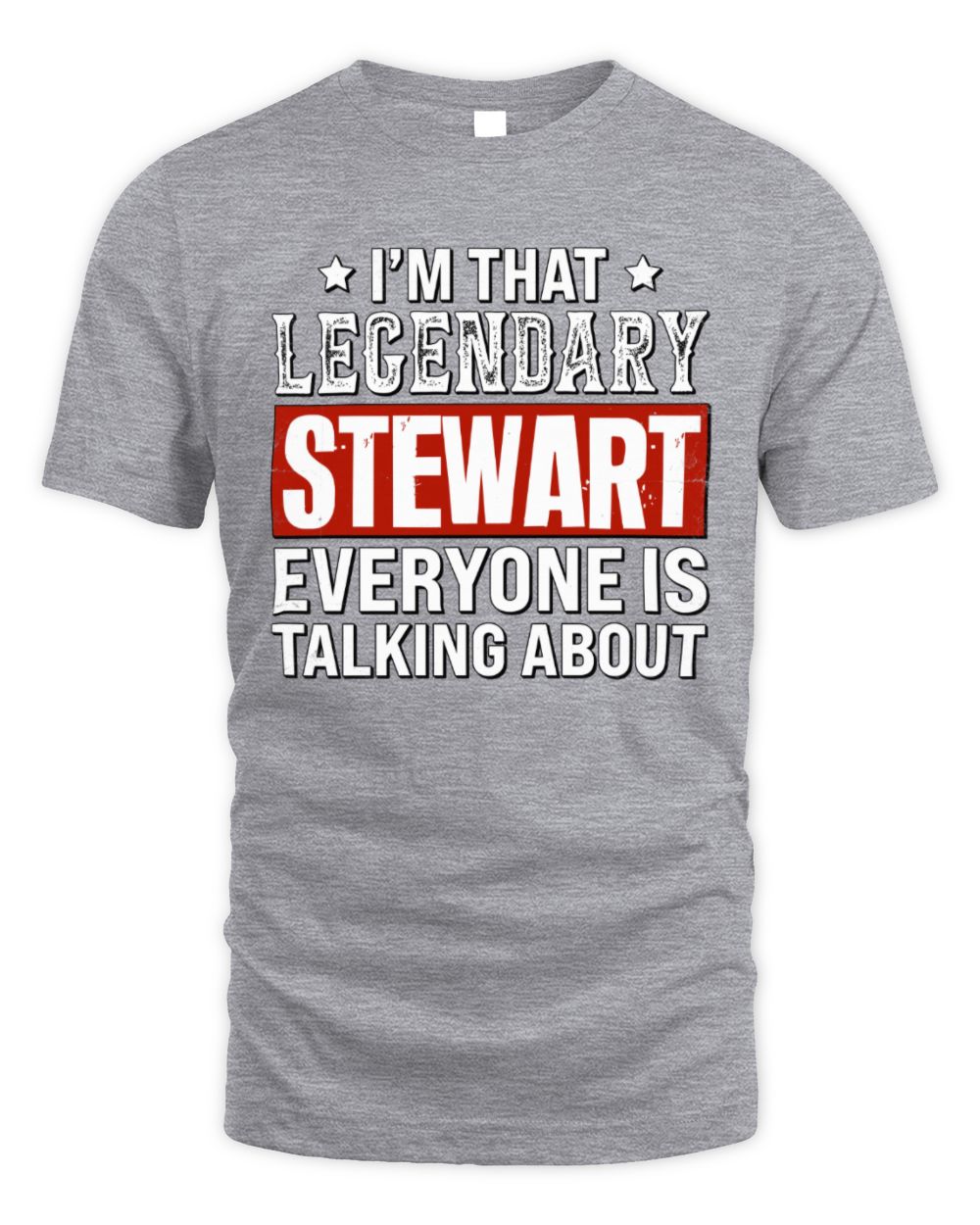 I'm That Legendary Name Everyone Is Talking About Funny Graphic T-Shirt STEWART M1-73 / Unisex Standard T-Shirt / sport grey