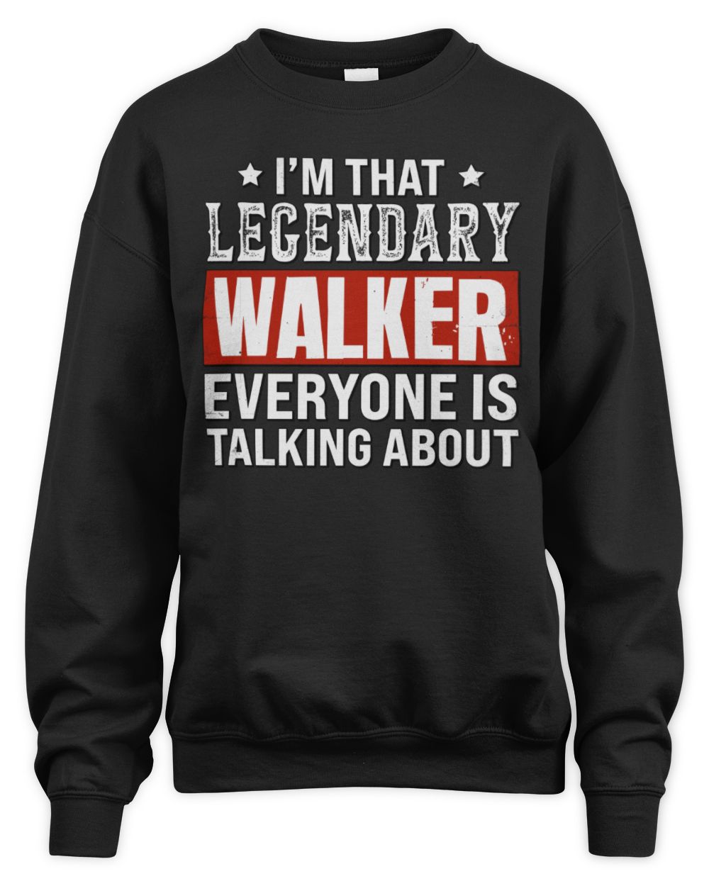 I'm That Legendary Name Everyone Is Talking About Funny Graphic T-Shirt WALKER M1-73 / Unisex Sweatshirt / black