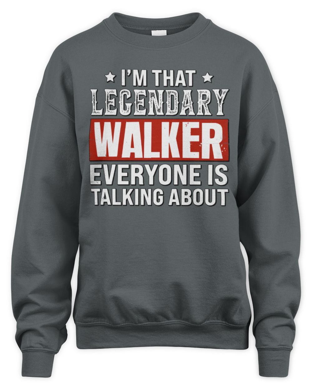 I'm That Legendary Name Everyone Is Talking About Funny Graphic T-Shirt WALKER M1-73 / Unisex Sweatshirt / charcoal