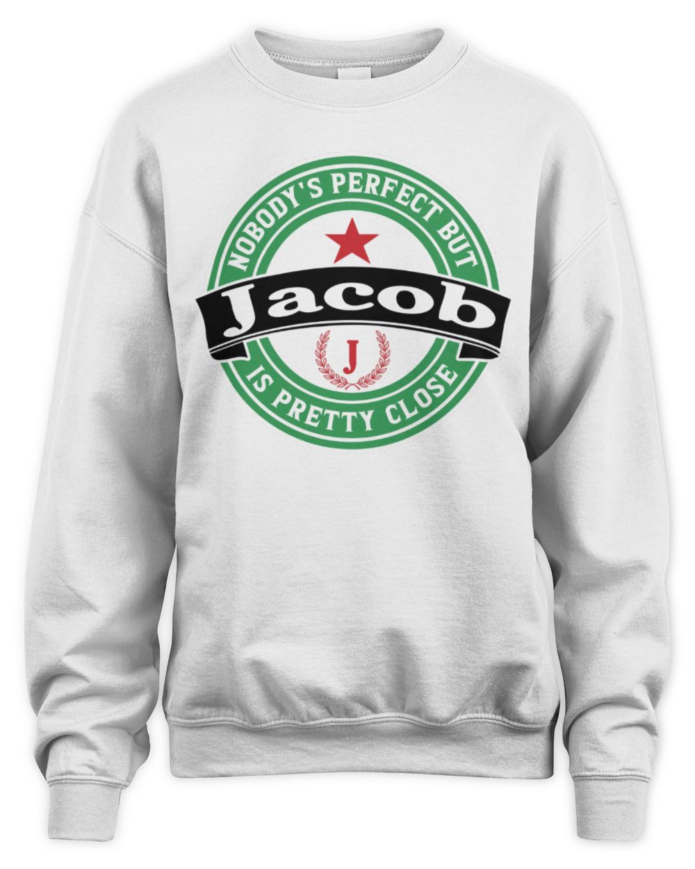 Nobody's Perfect But Your Name Is Pretty Close Heineken Beer T-Shirt JACOB M1-S85 / Unisex Sweatshirt / white