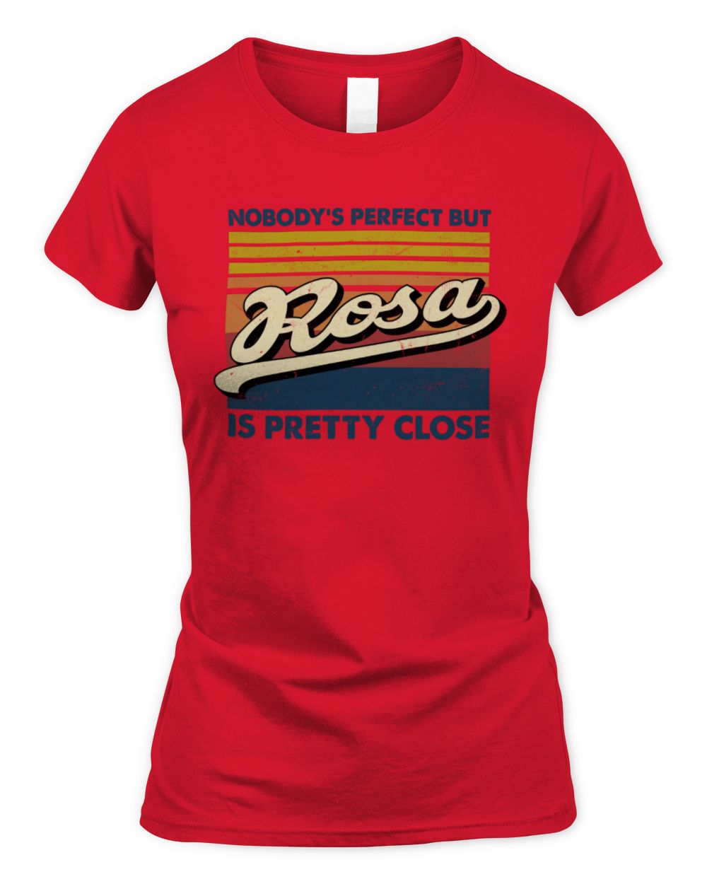 Nobody's Perfect But Your Name Is Pretty Close Retro Shirt ROSA M1-65 / Women's Standard T-Shirt / red