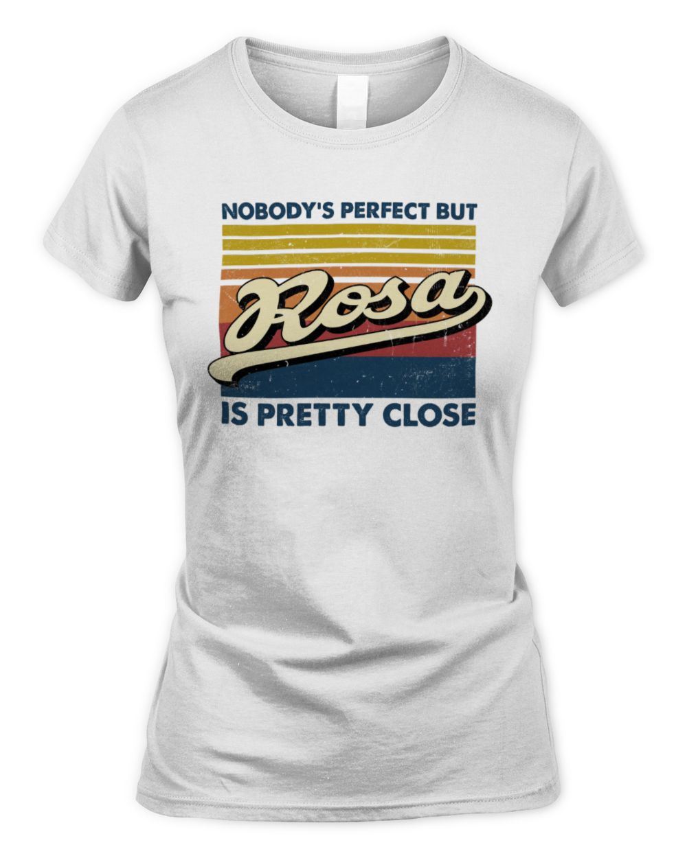 Nobody's Perfect But Your Name Is Pretty Close Retro Shirt ROSA M1-65 / Women's Standard T-Shirt / white