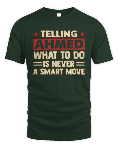Telling Your Name What to Do Is Never a Smart Move Shirt AHMED M1-66 / Unisex Standard T-Shirt / forest green