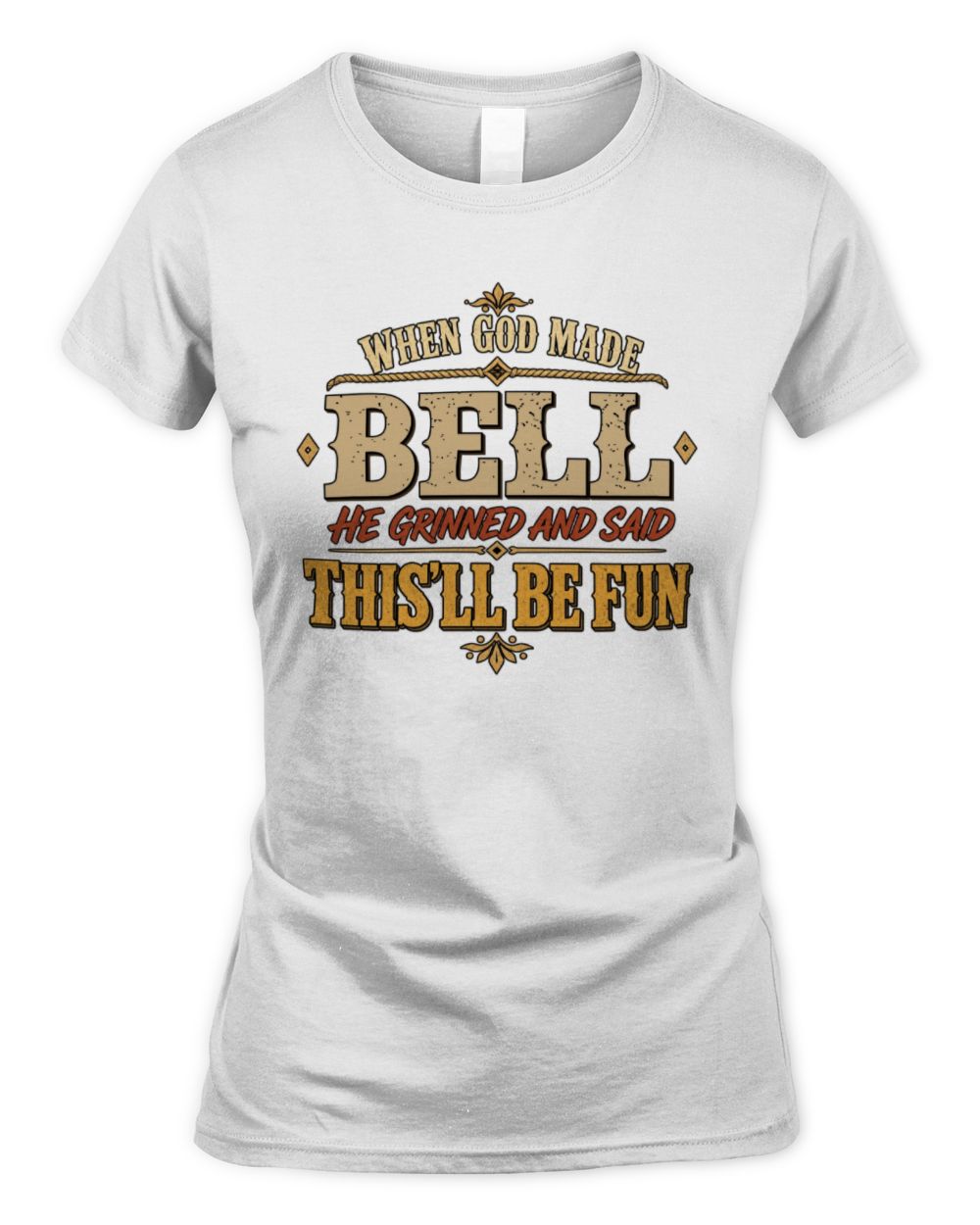 When God Made Your Name Funny Western T-Shirt BELL M1-81 / Women's Standard T-Shirt / white