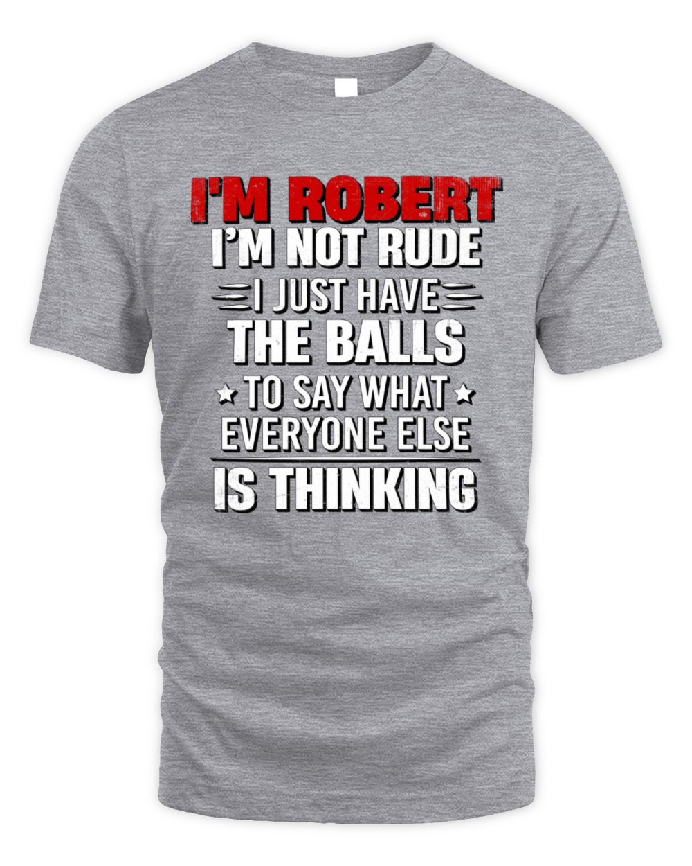 I'm Name I'm Not Rude I Just Have The Balls Funny T-Shirt ROBERT M1-46 / Unisex Standard T-Shirt / sport grey