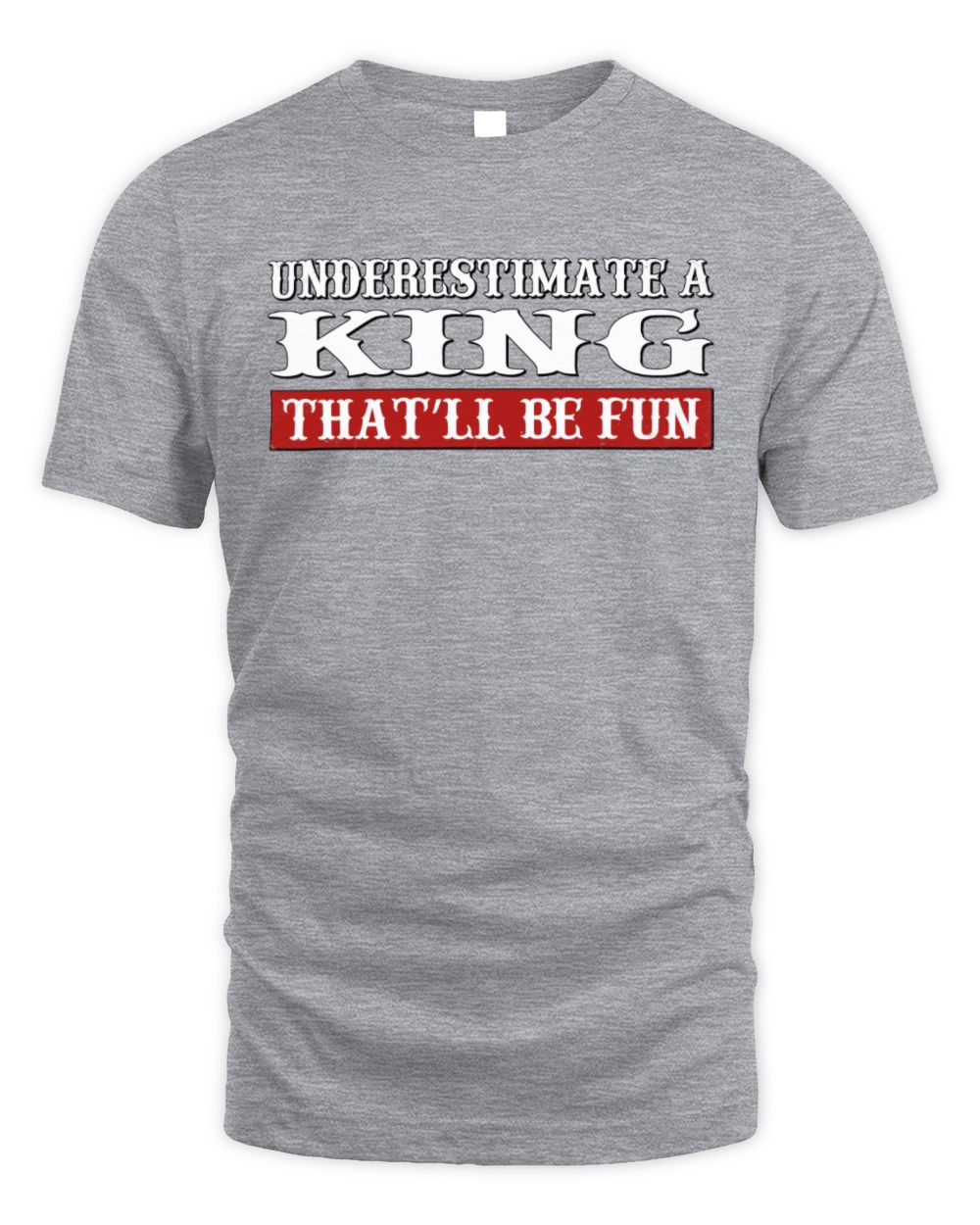Underestimate Me That'll Be Fun Graphic T-Shirt KING M1-69 / Unisex Standard T-Shirt / sport grey