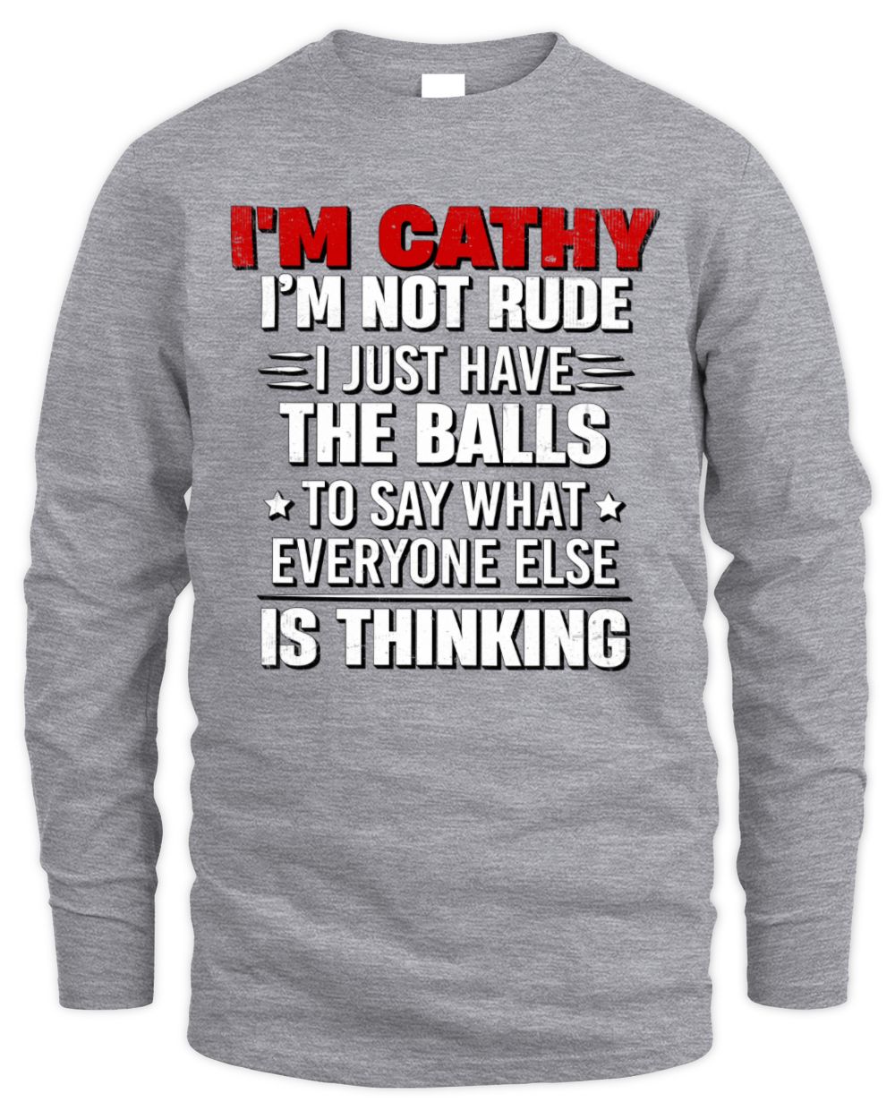 I'm Name I'm Not Rude I Just Have The Balls Funny T-Shirt CATHY M1-46 / Men's Long Sleeved T-Shirt / sport grey