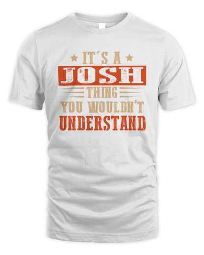 It's a Name Thing Personalized Funny Shirt JOSH M1-51 / Unisex Standard T-Shirt / white