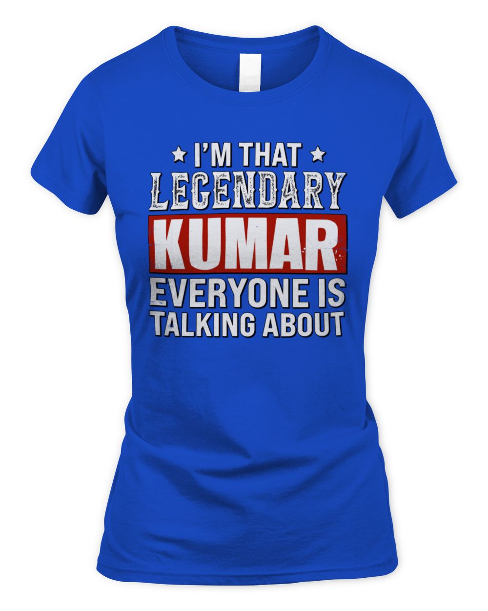 I'm That Legendary Name Everyone Is Talking About Funny Graphic T-Shirt KUMAR M1-73 / Women's Standard T-Shirt / royal