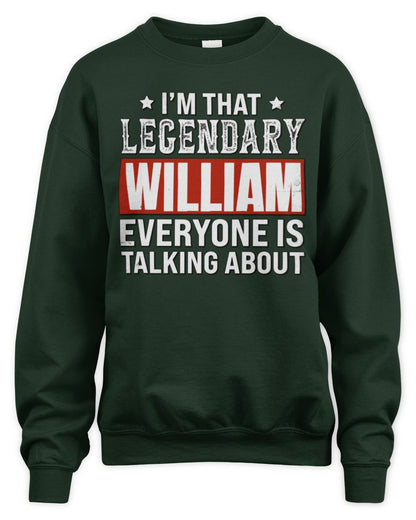 I'm That Legendary Name Everyone Is Talking About Funny Graphic T-Shirt WILLIAM M1-73 / Unisex Sweatshirt / forest green