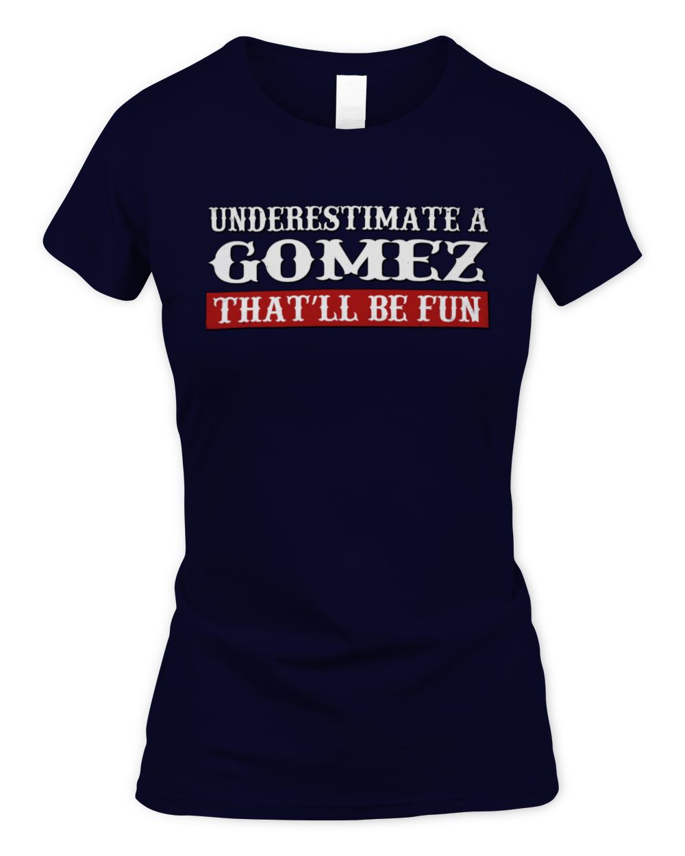 Underestimate Me That'll Be Fun Graphic T-Shirt GOMEZ M1-69 / Women's Standard T-Shirt / navy
