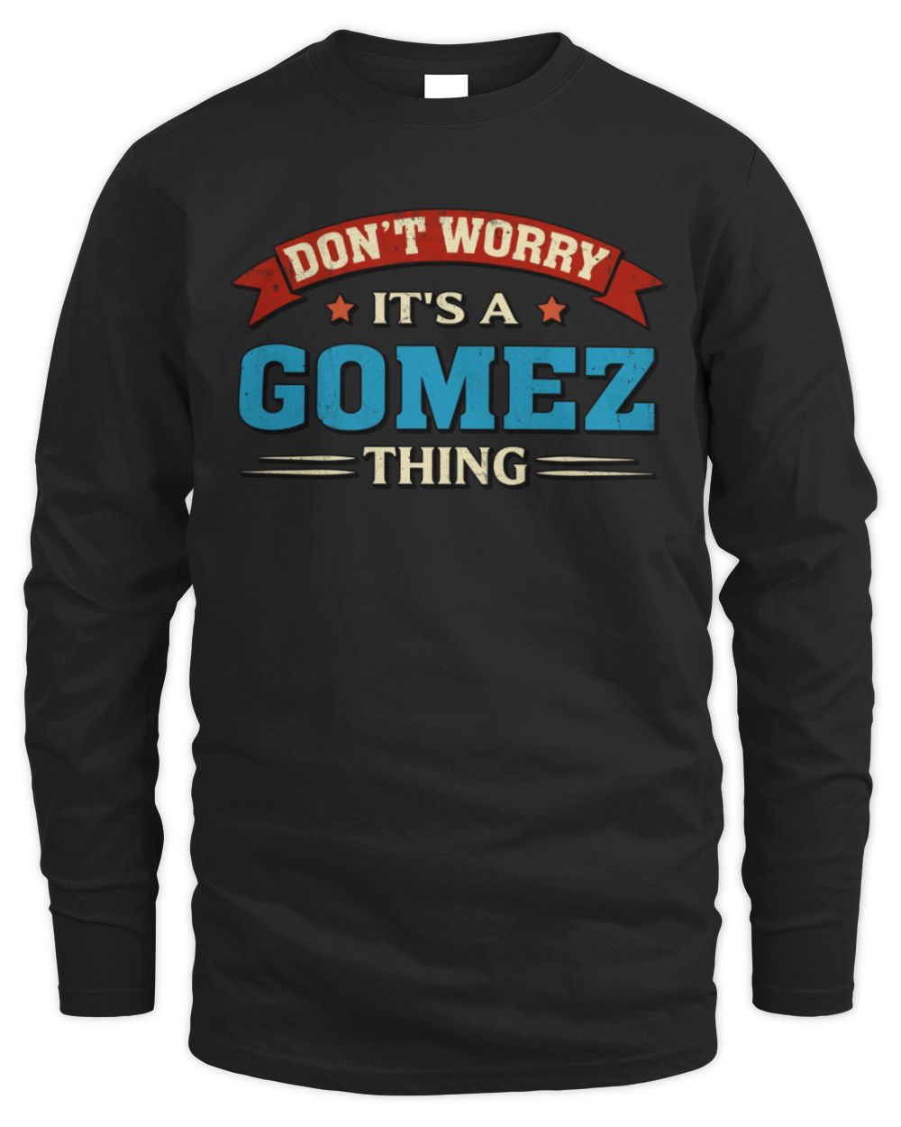 Don't Worry It's a Your Name Thing Funny Retro T-Shirt GOMEZ M1-57 / Men's Long Sleeved T-Shirt / black