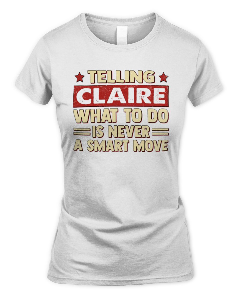 Telling Your Name What to Do Is Never a Smart Move Shirt CLAIRE M1-66 / Women's Standard T-Shirt / white
